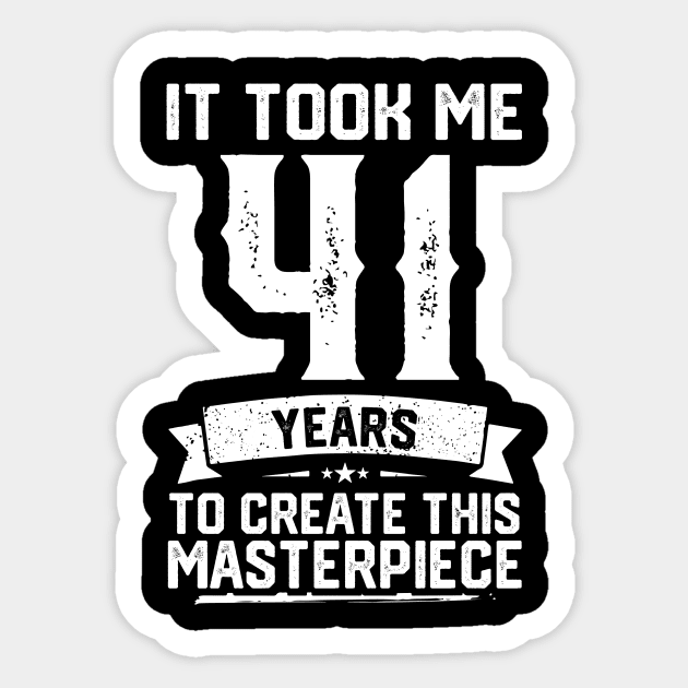 It Took Me 41 Years To Create This Masterpiece Sticker by ClarkAguilarStore